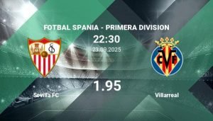 Meciul Sevilla – Villarreal, Pronosticuri și Pariuri LaLiga