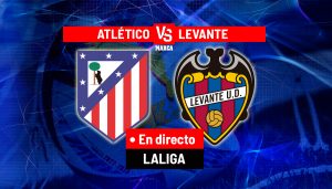 Partida dintre Atlético și Levante în direct