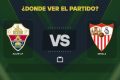 Elche-vs-Sevilla-donde-ver.jpg