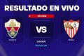 Elche vs Sevilla resultado en vivo