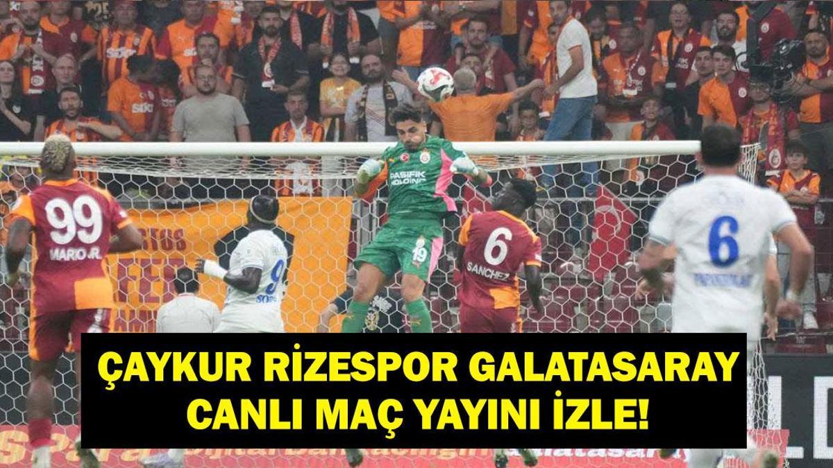 Süper Lig Galatasaray Rize Maçı Canlı İzle! İşte Maç Kadrosu!