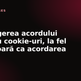 Retragerea acordului pentru cookie-uri, la fel de ușoară ca acordarea